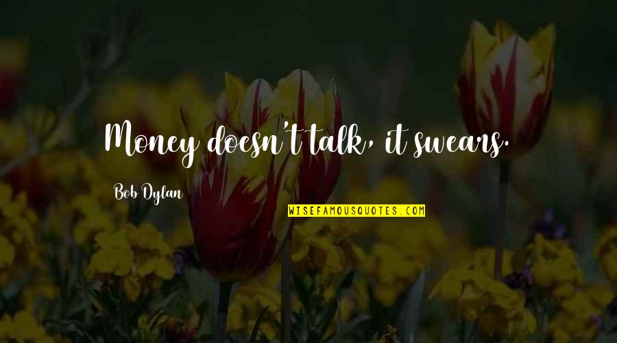 Spinifex Gum Quotes By Bob Dylan: Money doesn't talk, it swears.