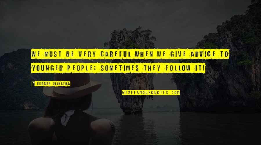 Spinifex Gum Quotes By Edsger Dijkstra: We must be very careful when we give Spinifex Gum Quotes By Edsger Dijkstra: We must be very careful when we give