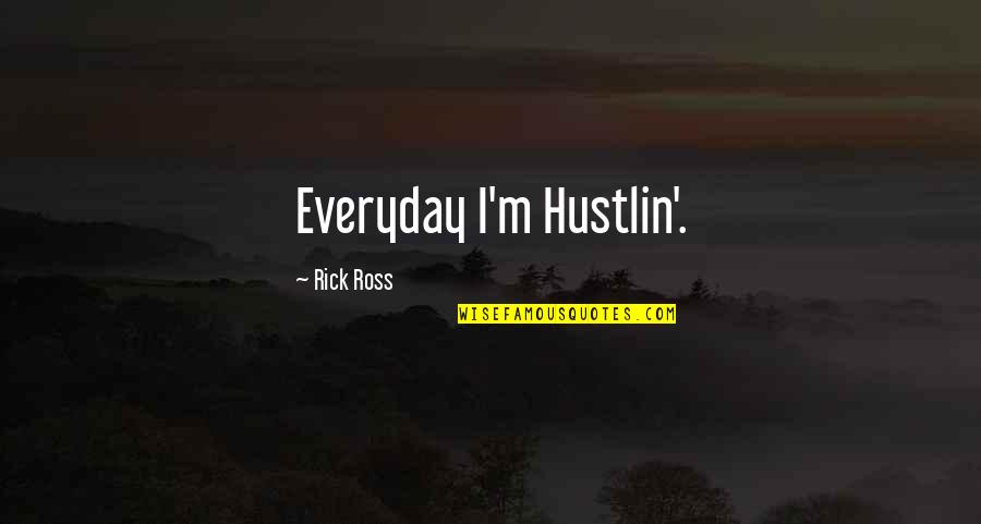 Spink Quotes By Rick Ross: Everyday I'm Hustlin'.