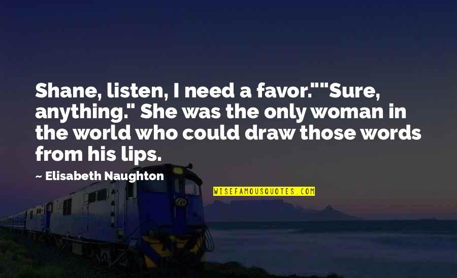Spinmeister Quotes By Elisabeth Naughton: Shane, listen, I need a favor.""Sure, anything." She