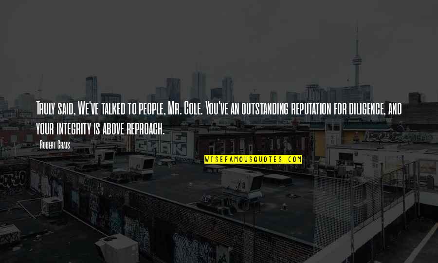 Spinmeister Quotes By Robert Crais: Truly said, We've talked to people, Mr. Cole.