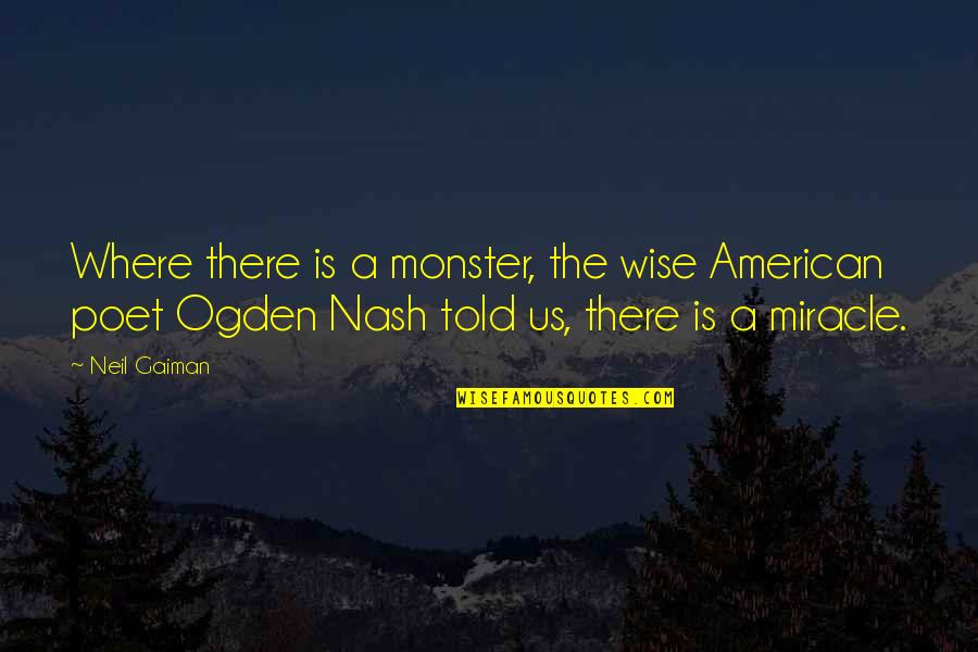 Spinmeisters Quotes By Neil Gaiman: Where there is a monster, the wise American Spinmeisters Quotes By Neil Gaiman: Where there is a monster, the wise American