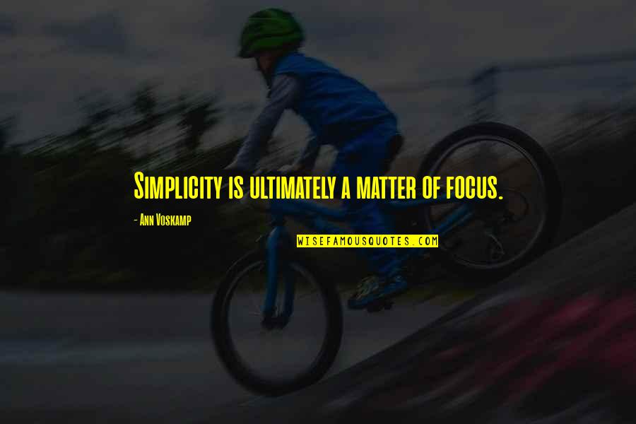 Spinnato Quotes By Ann Voskamp: Simplicity is ultimately a matter of focus. Spinnato Quotes By Ann Voskamp: Simplicity is ultimately a matter of focus.