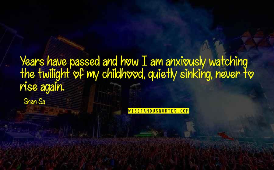 Spinnen Selber Quotes By Shan Sa: Years have passed and how I am anxiously Spinnen Selber Quotes By Shan Sa: Years have passed and how I am anxiously