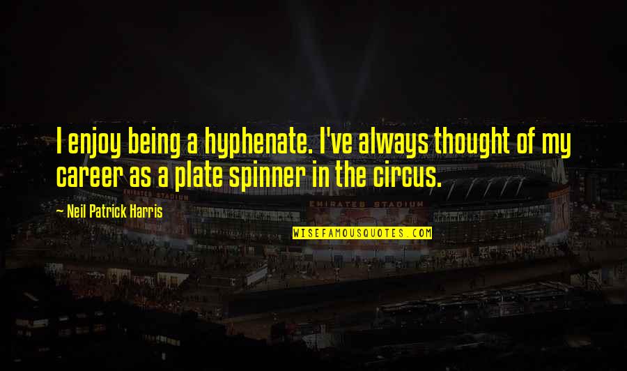 Spinner Quotes By Neil Patrick Harris: I enjoy being a hyphenate. I've always thought