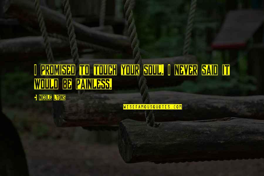 Spinner Quotes By Nicole Lyons: I promised to touch your soul. I never