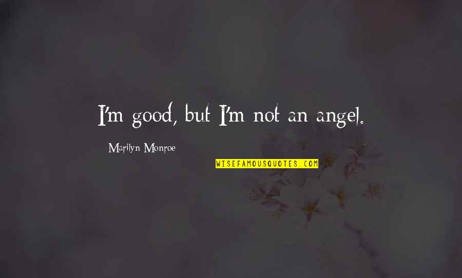 Spinner Shark Quotes By Marilyn Monroe: I'm good, but I'm not an angel. Spinner Shark Quotes By Marilyn Monroe: I'm good, but I'm not an angel.