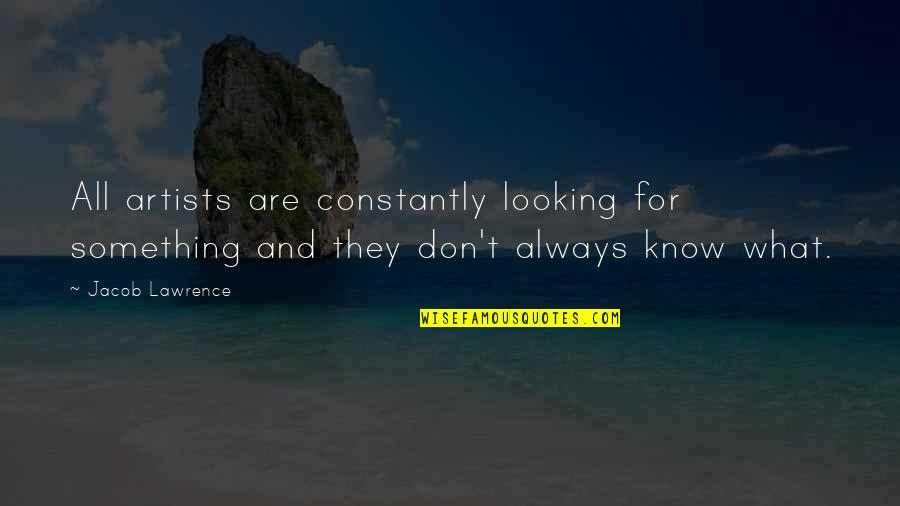 Spinnerbait Blades Quotes By Jacob Lawrence: All artists are constantly looking for something and