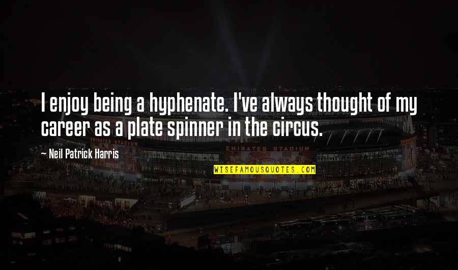 Spinner's Quotes By Neil Patrick Harris: I enjoy being a hyphenate. I've always thought