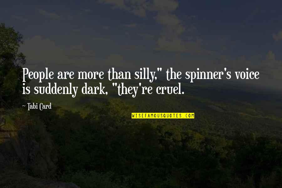 Spinner's Quotes By Tabi Card: People are more than silly," the spinner's voice