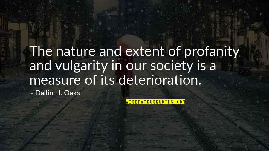 Spinnet Quotes By Dallin H. Oaks: The nature and extent of profanity and vulgarity Spinnet Quotes By Dallin H. Oaks: The nature and extent of profanity and vulgarity