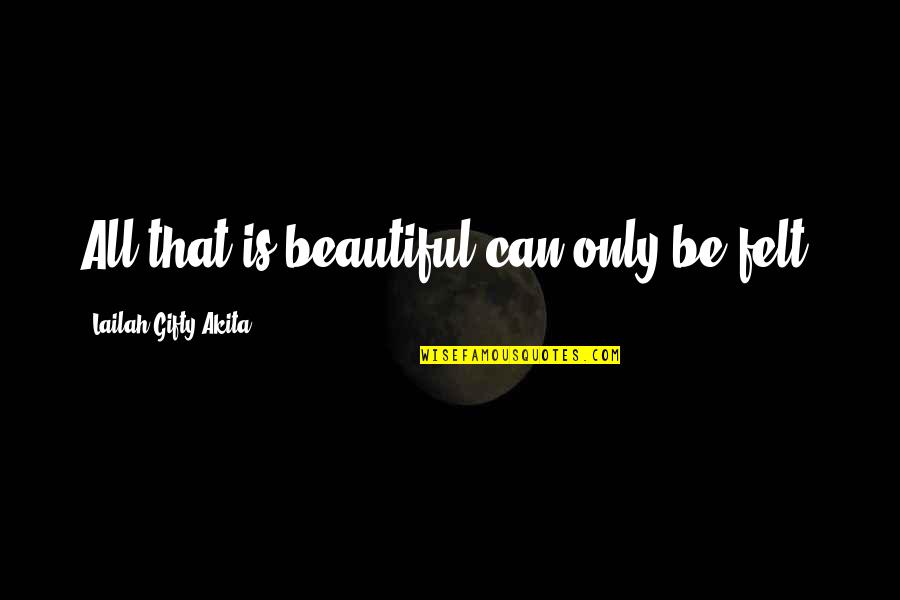 Spinnin Quotes By Lailah Gifty Akita: All that is beautiful can only be felt.