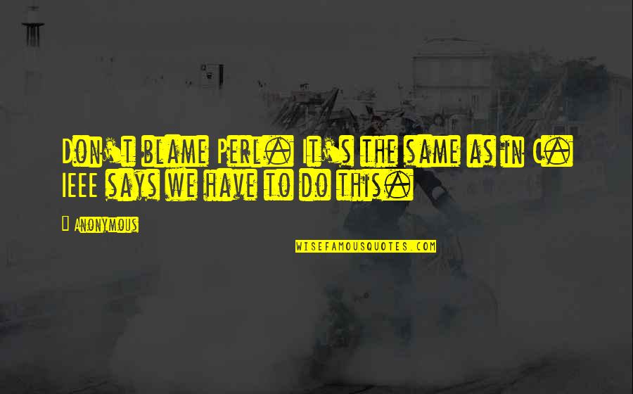 Spinning A Web Of Lies Quotes By Anonymous: Don't blame Perl. It's the same as in