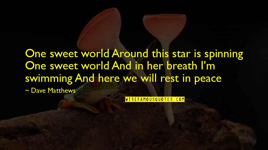 Spinning Around Quotes By Dave Matthews: One sweet world Around this star is spinning Spinning Around Quotes By Dave Matthews: One sweet world Around this star is spinning