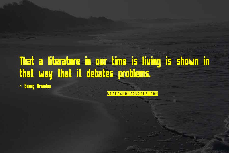 Spinning Around Quotes By Georg Brandes: That a literature in our time is living