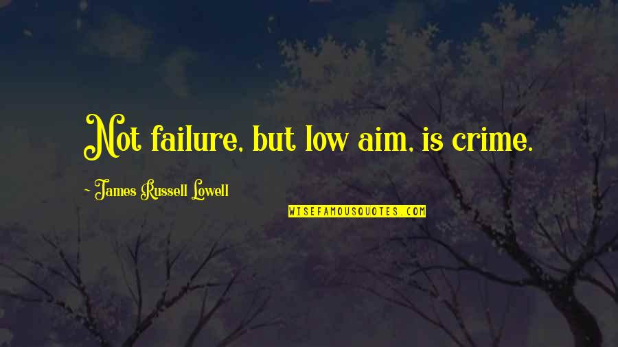 Spinning Around Quotes By James Russell Lowell: Not failure, but low aim, is crime. Spinning Around Quotes By James Russell Lowell: Not failure, but low aim, is crime.
