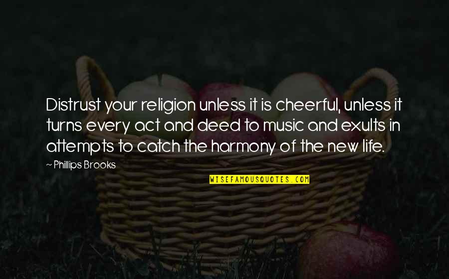 Spinning Around Quotes By Phillips Brooks: Distrust your religion unless it is cheerful, unless