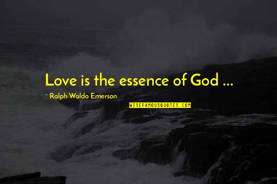 Spinning Out Of Control Quotes By Ralph Waldo Emerson: Love is the essence of God ...