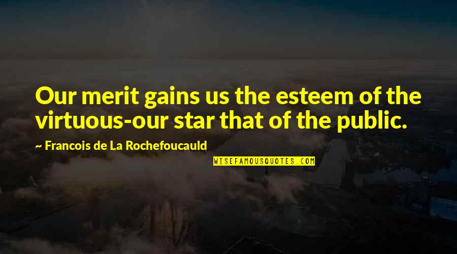 Spinning Plates Quotes By Francois De La Rochefoucauld: Our merit gains us the esteem of the