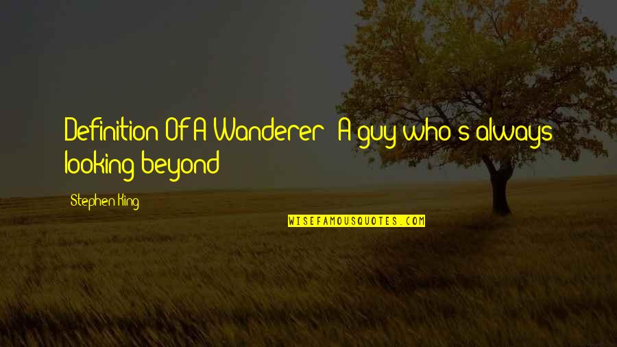 Spinning Plates Quotes By Stephen King: Definition Of A Wanderer: A guy who's always Spinning Plates Quotes By Stephen King: Definition Of A Wanderer: A guy who's always