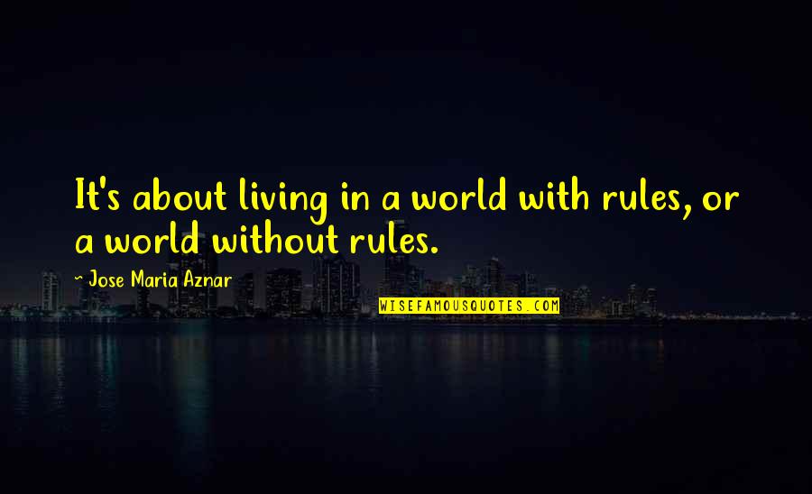 Spinning Top Quotes By Jose Maria Aznar: It's about living in a world with rules,