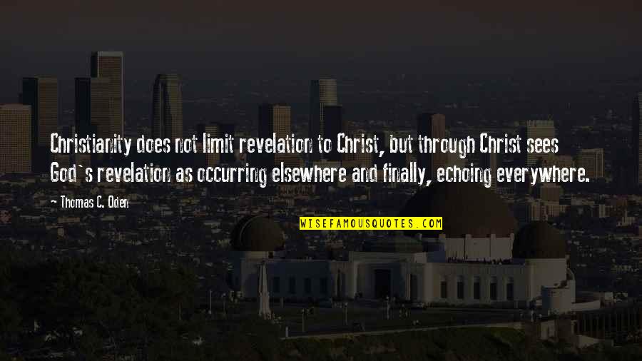 Spinning Tops Quotes By Thomas C. Oden: Christianity does not limit revelation to Christ, but