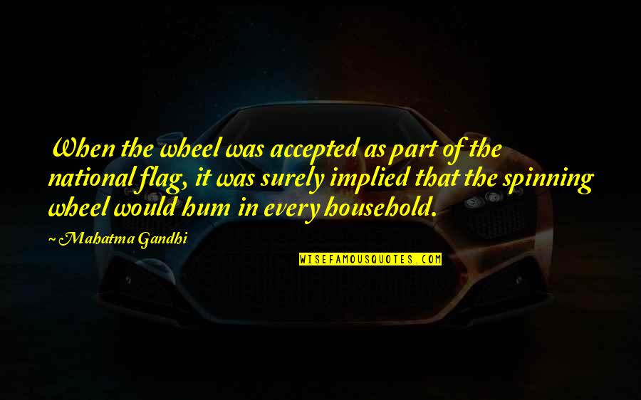 Spinning Wheel Quotes By Mahatma Gandhi: When the wheel was accepted as part of