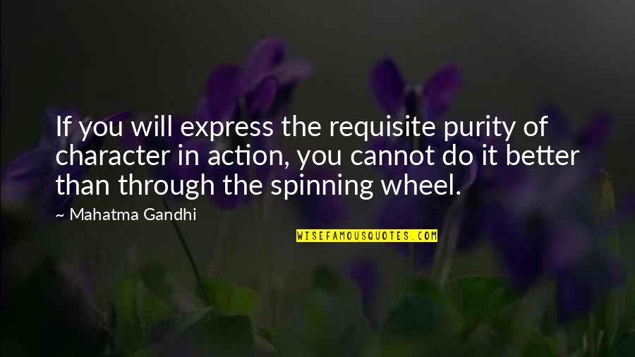 Spinning Wheel Quotes By Mahatma Gandhi: If you will express the requisite purity of