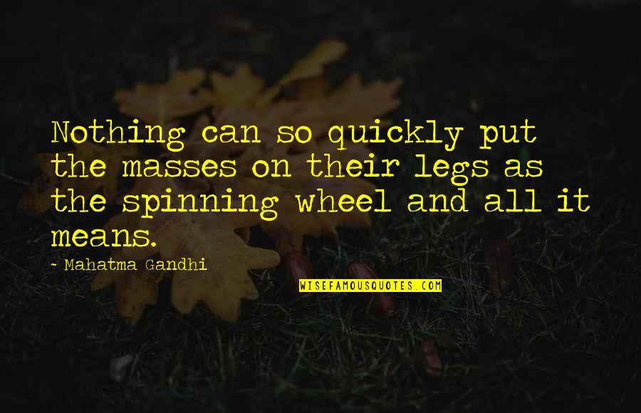 Spinning Wheel Quotes By Mahatma Gandhi: Nothing can so quickly put the masses on