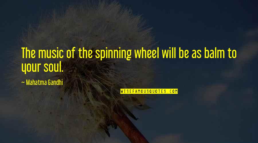 Spinning Wheel Quotes By Mahatma Gandhi: The music of the spinning wheel will be