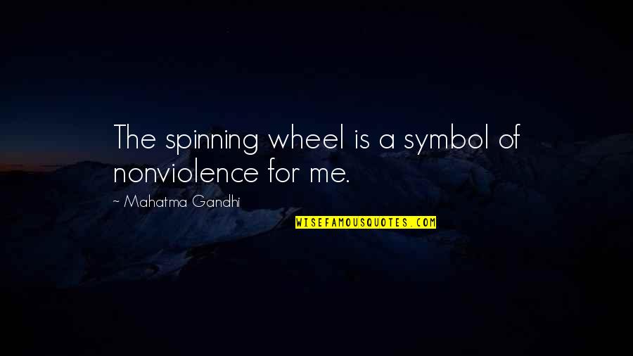 Spinning Wheel Quotes By Mahatma Gandhi: The spinning wheel is a symbol of nonviolence