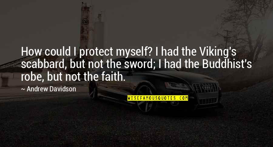 Spinoffery Quotes By Andrew Davidson: How could I protect myself? I had the Spinoffery Quotes By Andrew Davidson: How could I protect myself? I had the