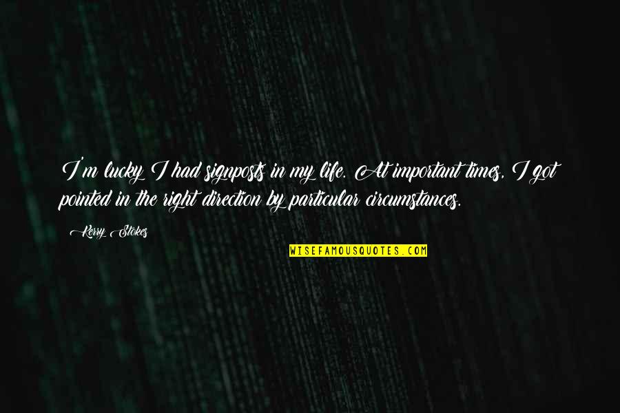 Spinoffery Quotes By Kerry Stokes: I'm lucky I had signposts in my life. Spinoffery Quotes By Kerry Stokes: I'm lucky I had signposts in my life.