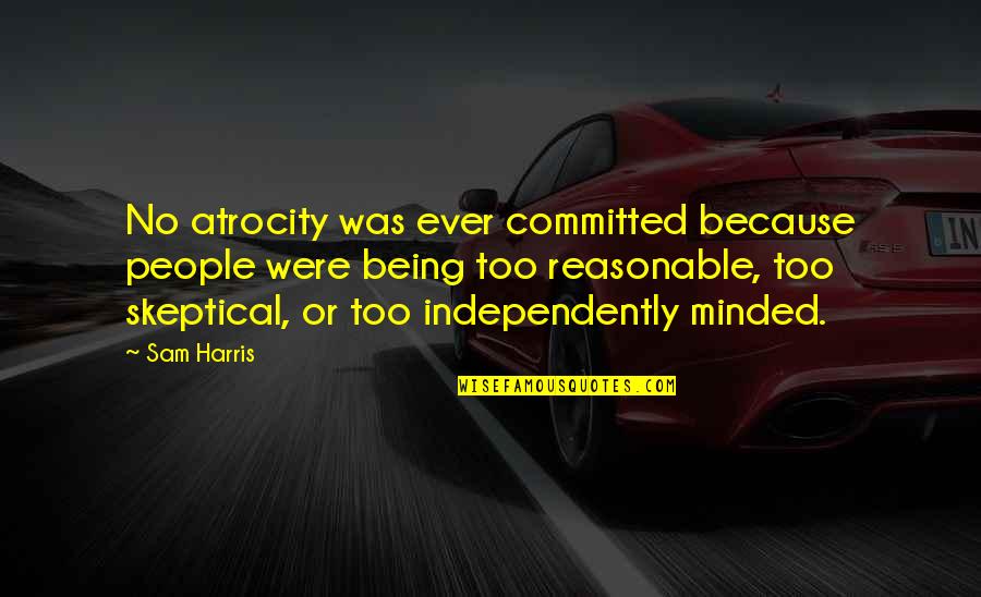 Spinola Book Quotes By Sam Harris: No atrocity was ever committed because people were Spinola Book Quotes By Sam Harris: No atrocity was ever committed because people were