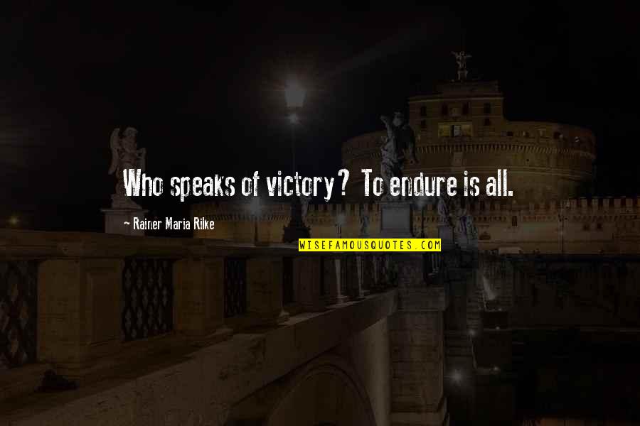 Spinolaminar Quotes By Rainer Maria Rilke: Who speaks of victory? To endure is all. Spinolaminar Quotes By Rainer Maria Rilke: Who speaks of victory? To endure is all.