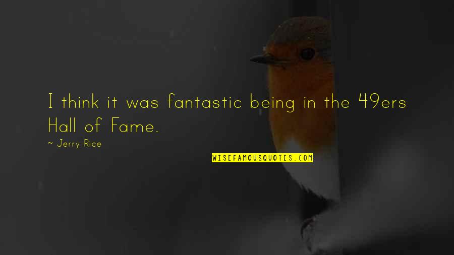 Spinose Mammal Quotes By Jerry Rice: I think it was fantastic being in the