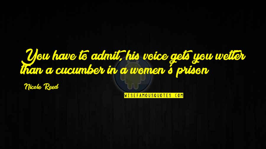 Spinose Mammal Quotes By Nicole Reed: You have to admit, his voice gets you