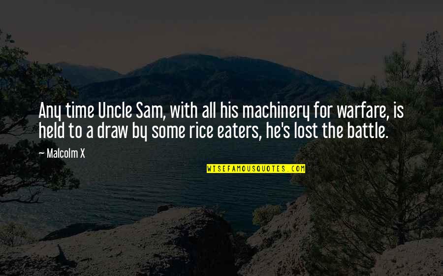 Spinosity Quotes By Malcolm X: Any time Uncle Sam, with all his machinery