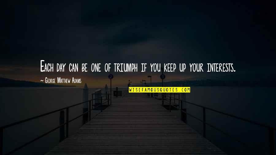 Spinovanje Quotes By George Matthew Adams: Each day can be one of triumph if Spinovanje Quotes By George Matthew Adams: Each day can be one of triumph if