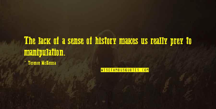 Spinovi Quotes By Terence McKenna: The lack of a sense of history makes Spinovi Quotes By Terence McKenna: The lack of a sense of history makes