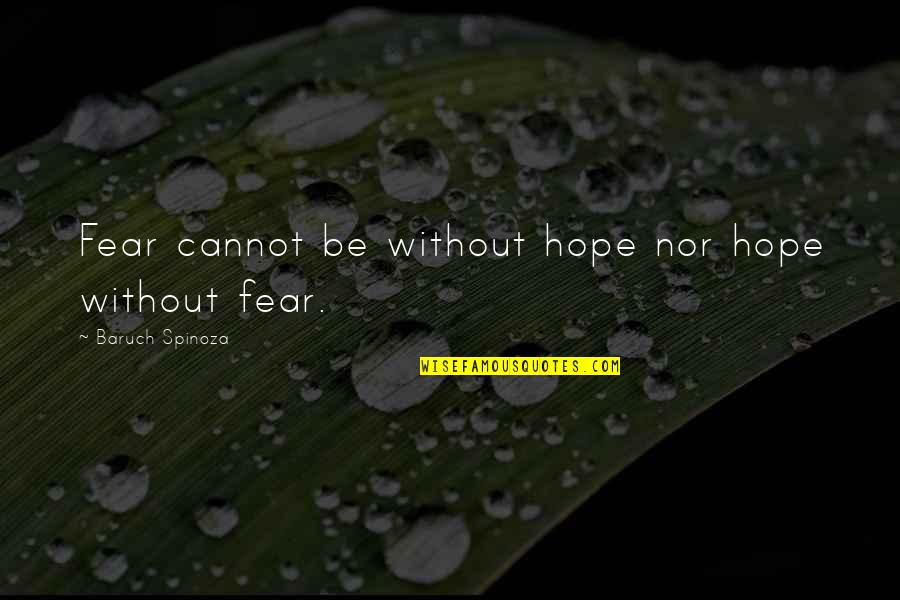 Spinoza Baruch Quotes By Baruch Spinoza: Fear cannot be without hope nor hope without