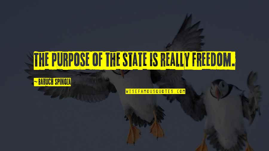 Spinoza Baruch Quotes By Baruch Spinoza: The purpose of the state is really freedom.