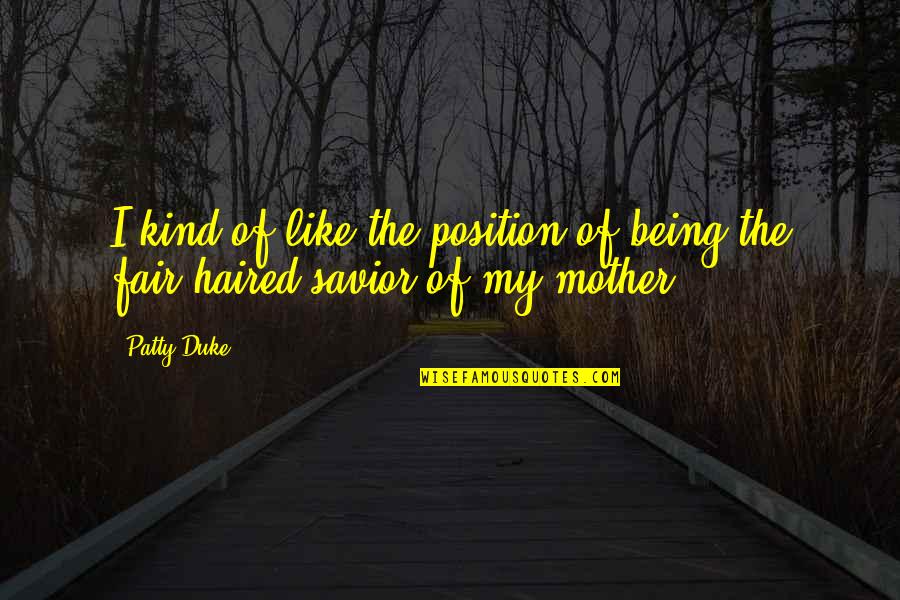 Spinoza Latin Quotes By Patty Duke: I kind of like the position of being