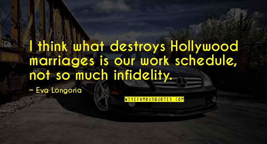 Spinozism Explained Quotes By Eva Longoria: I think what destroys Hollywood marriages is our Spinozism Explained Quotes By Eva Longoria: I think what destroys Hollywood marriages is our