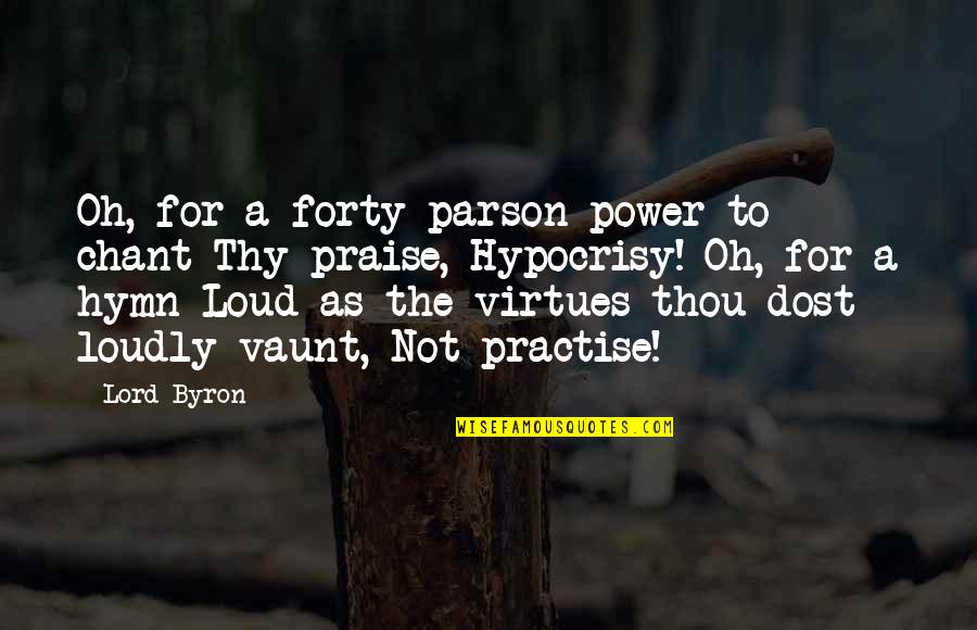 Spinoziste Quotes By Lord Byron: Oh, for a forty-parson power to chant Thy
