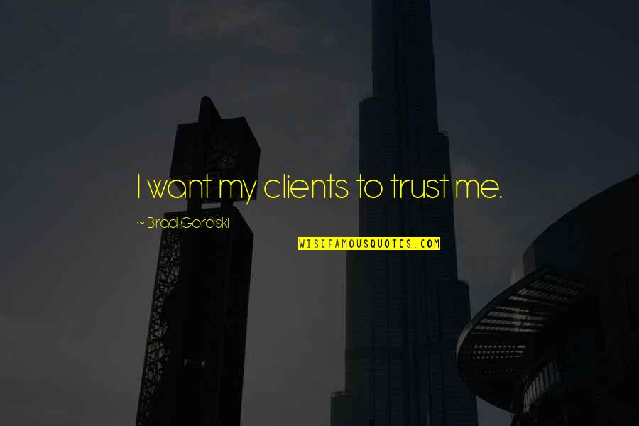 Spinozzi Emanuele Quotes By Brad Goreski: I want my clients to trust me.