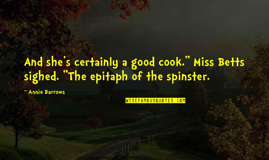 Spinster Quotes By Annie Barrows: And she's certainly a good cook." Miss Betts