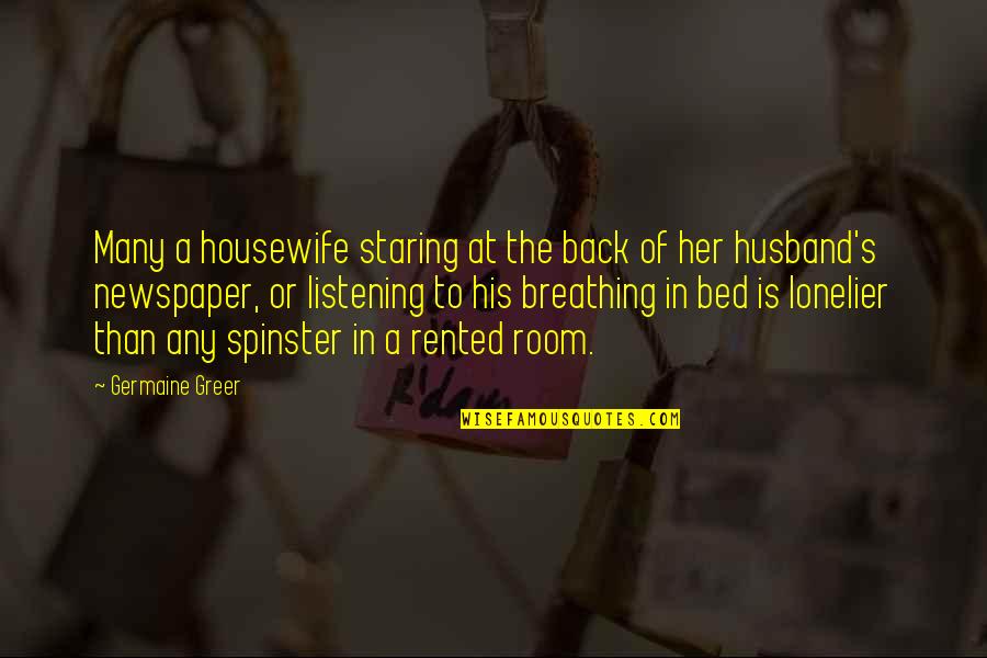 Spinster Quotes By Germaine Greer: Many a housewife staring at the back of