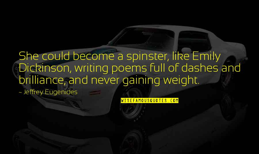 Spinster Quotes By Jeffrey Eugenides: She could become a spinster, like Emily Dickinson,