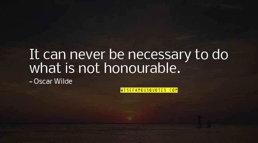 Spinsterhood Quotes By Oscar Wilde: It can never be necessary to do what